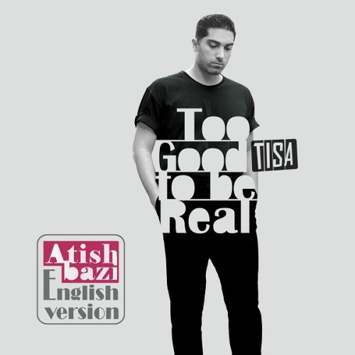 Tisa   –  Too Good to be Real